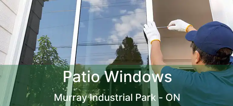 Patio Windows Murray Industrial Park - ON