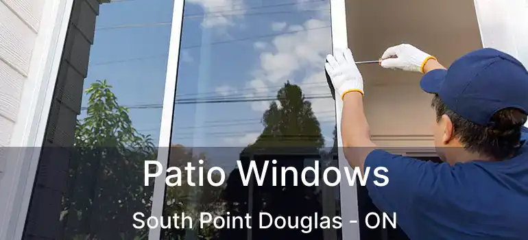  Patio Windows South Point Douglas - ON