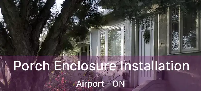  Porch Enclosure Installation Airport - ON