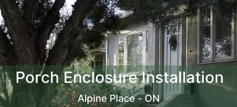  Porch Enclosure Installation Alpine Place - ON