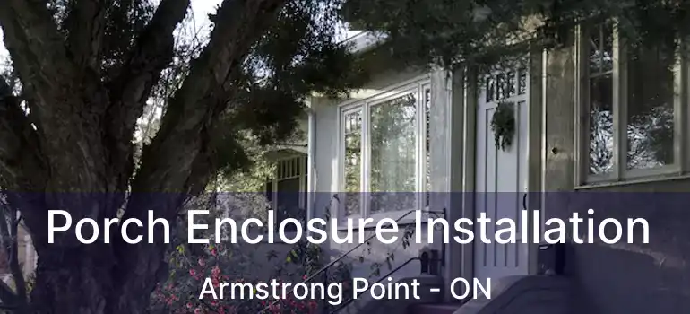  Porch Enclosure Installation Armstrong Point - ON