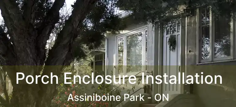  Porch Enclosure Installation Assiniboine Park - ON