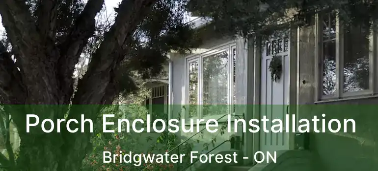 Porch Enclosure Installation Bridgwater Forest - ON