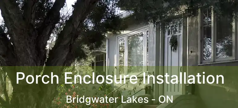  Porch Enclosure Installation Bridgwater Lakes - ON