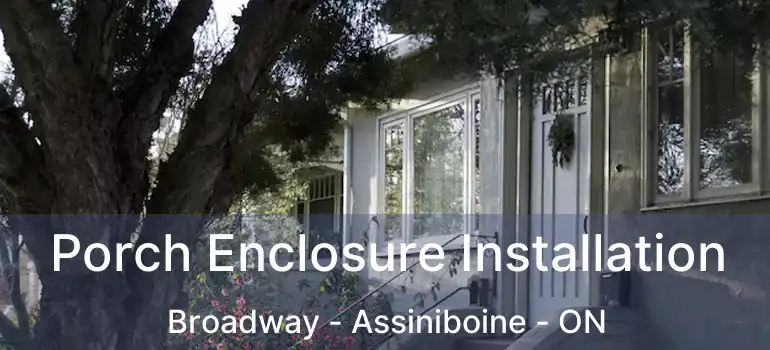  Porch Enclosure Installation Broadway - Assiniboine - ON