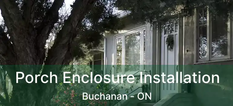  Porch Enclosure Installation Buchanan - ON