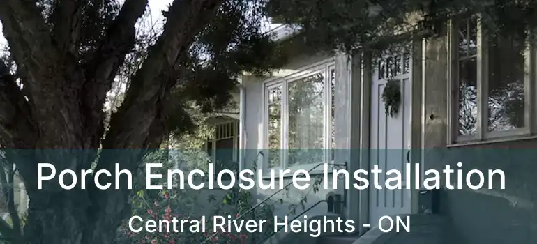  Porch Enclosure Installation Central River Heights - ON