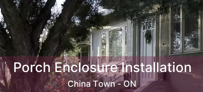  Porch Enclosure Installation China Town - ON