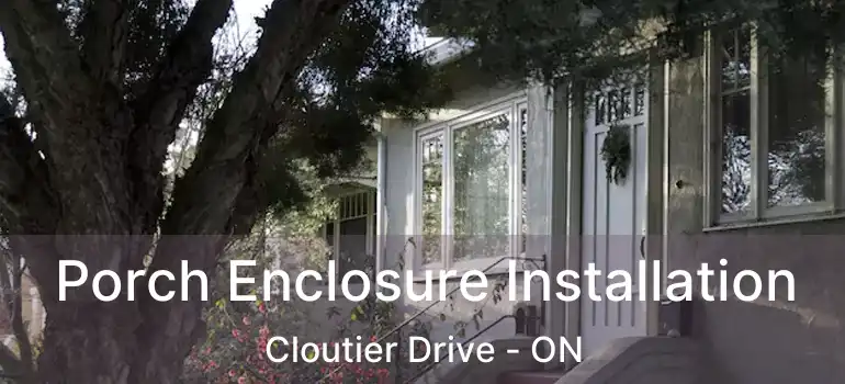  Porch Enclosure Installation Cloutier Drive - ON