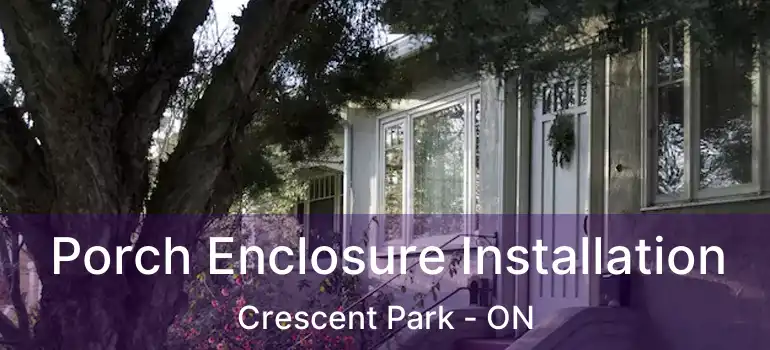  Porch Enclosure Installation Crescent Park - ON