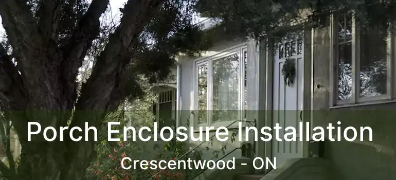  Porch Enclosure Installation Crescentwood - ON