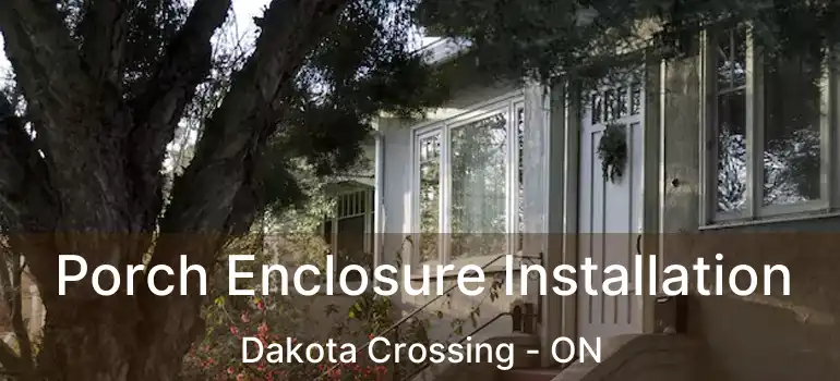 Porch Enclosure Installation Dakota Crossing - ON