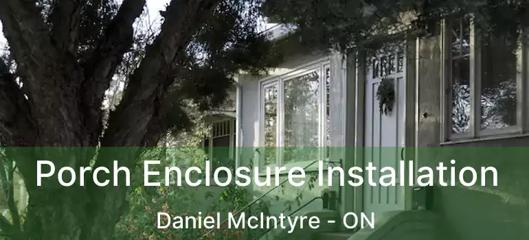  Porch Enclosure Installation Daniel McIntyre - ON