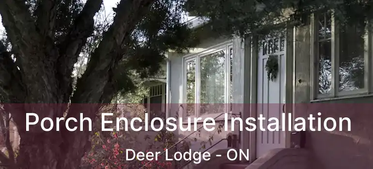  Porch Enclosure Installation Deer Lodge - ON