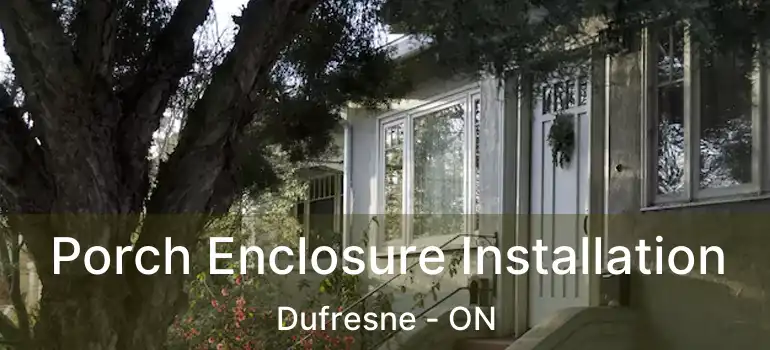  Porch Enclosure Installation Dufresne - ON