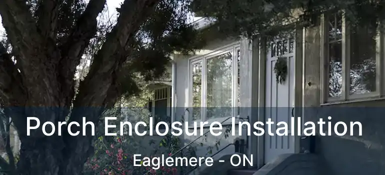  Porch Enclosure Installation Eaglemere - ON
