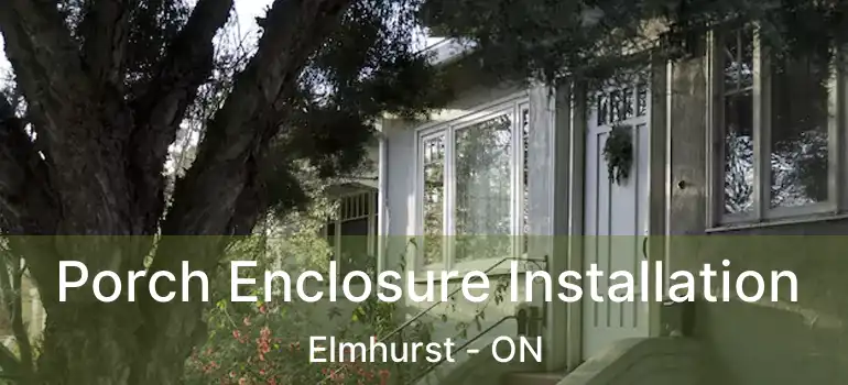  Porch Enclosure Installation Elmhurst - ON