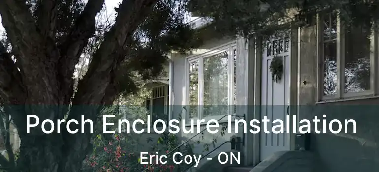  Porch Enclosure Installation Eric Coy - ON