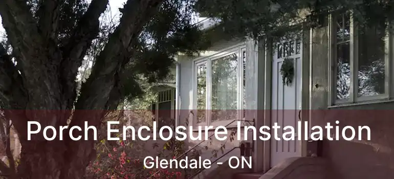  Porch Enclosure Installation Glendale - ON