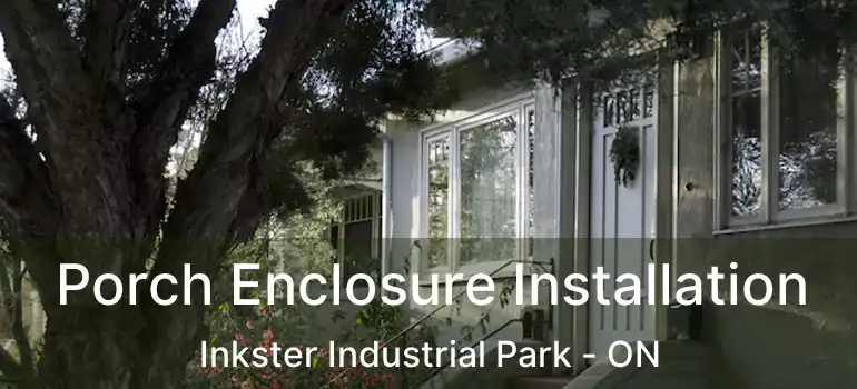  Porch Enclosure Installation Inkster Industrial Park - ON