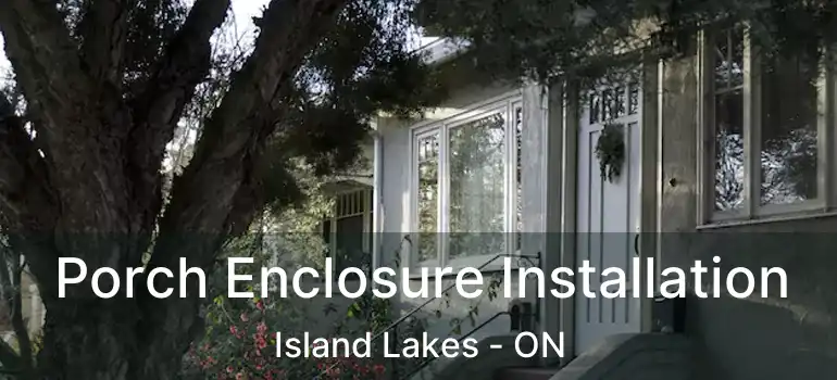  Porch Enclosure Installation Island Lakes - ON