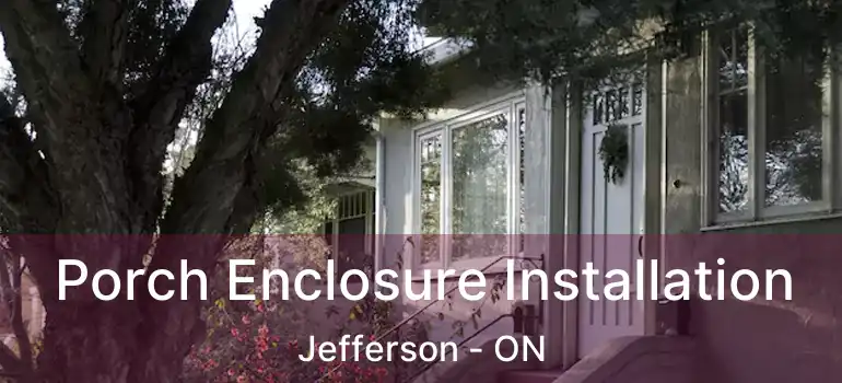  Porch Enclosure Installation Jefferson - ON