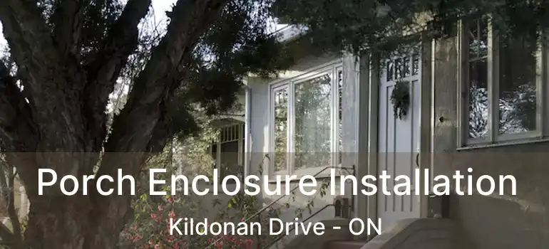  Porch Enclosure Installation Kildonan Drive - ON
