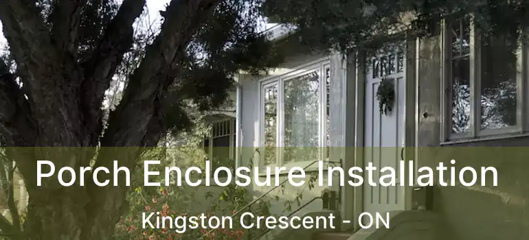  Porch Enclosure Installation Kingston Crescent - ON