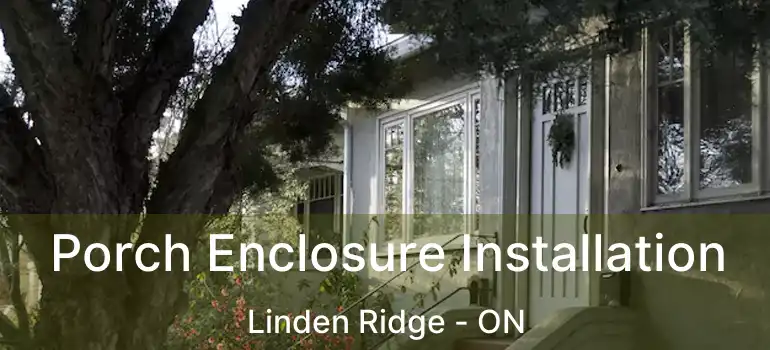  Porch Enclosure Installation Linden Ridge - ON