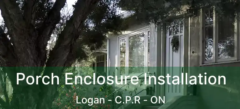  Porch Enclosure Installation Logan - C.P.R - ON