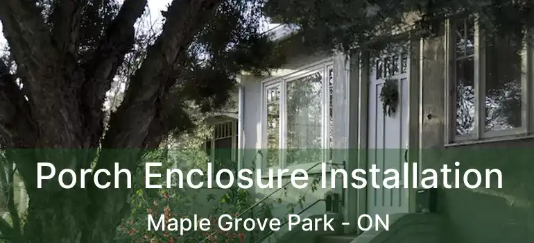  Porch Enclosure Installation Maple Grove Park - ON