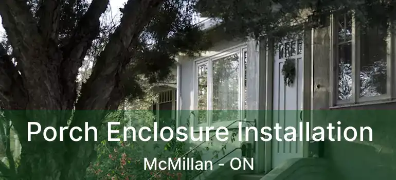  Porch Enclosure Installation McMillan - ON