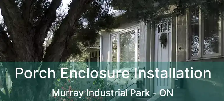  Porch Enclosure Installation Murray Industrial Park - ON