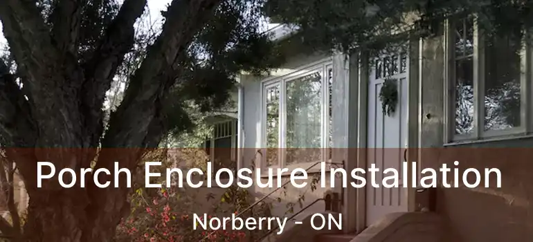  Porch Enclosure Installation Norberry - ON
