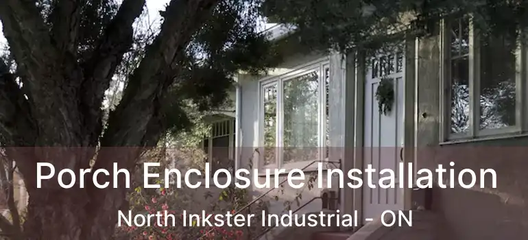  Porch Enclosure Installation North Inkster Industrial - ON