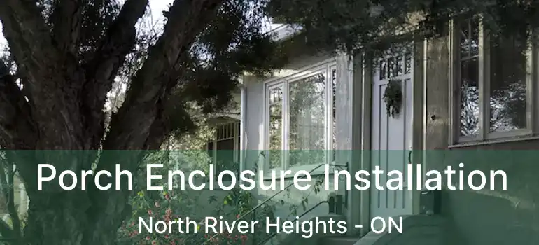  Porch Enclosure Installation North River Heights - ON