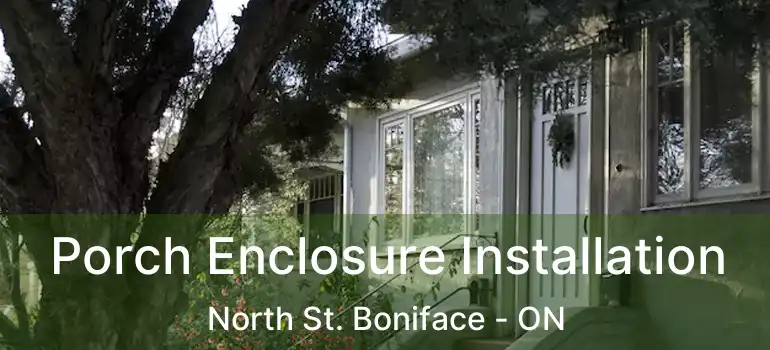  Porch Enclosure Installation North St. Boniface - ON