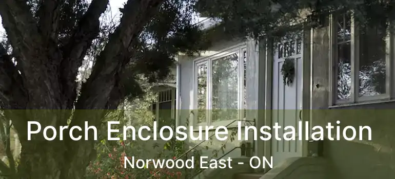  Porch Enclosure Installation Norwood East - ON