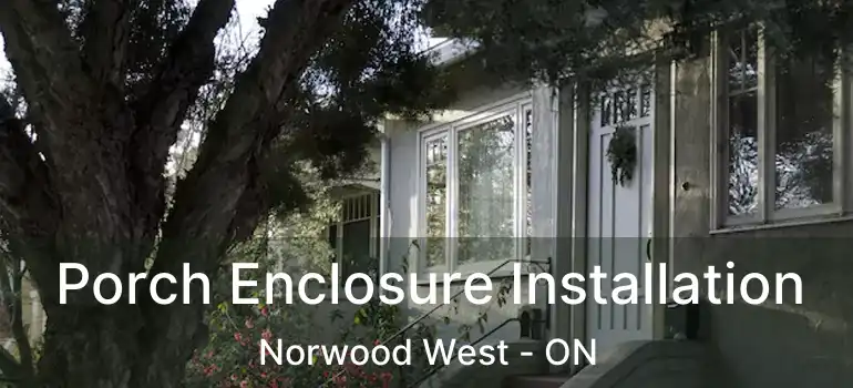  Porch Enclosure Installation Norwood West - ON