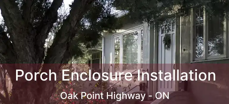  Porch Enclosure Installation Oak Point Highway - ON