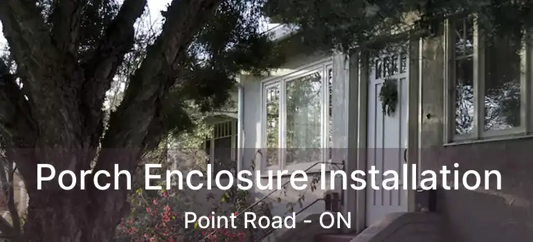 Porch Enclosure Installation Point Road - ON