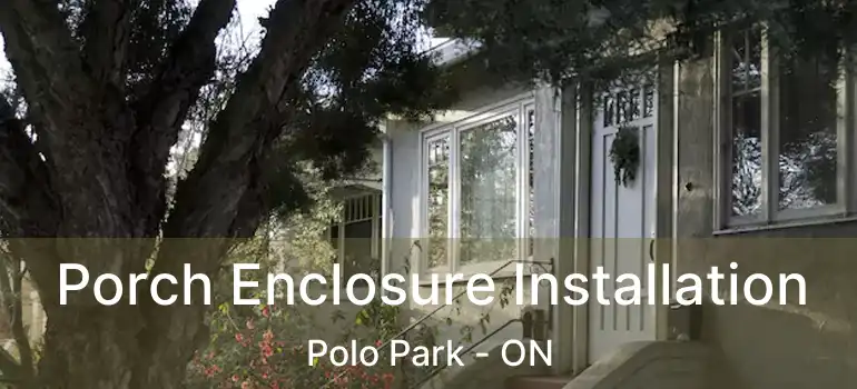  Porch Enclosure Installation Polo Park - ON