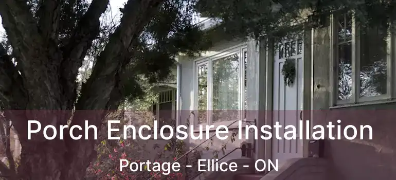  Porch Enclosure Installation Portage - Ellice - ON