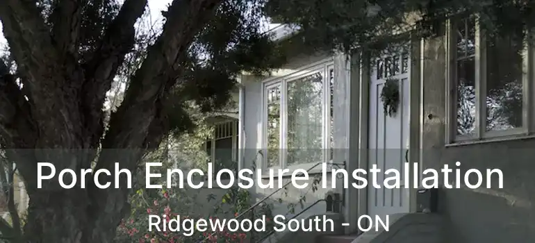  Porch Enclosure Installation Ridgewood South - ON