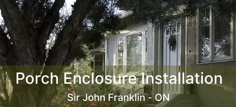  Porch Enclosure Installation Sir John Franklin - ON