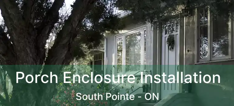  Porch Enclosure Installation South Pointe - ON
