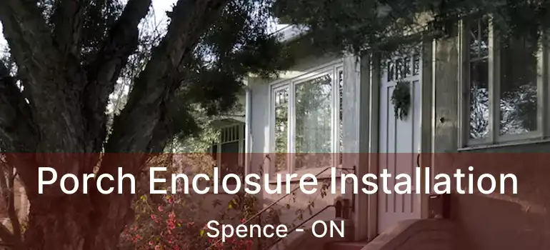  Porch Enclosure Installation Spence - ON