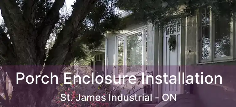  Porch Enclosure Installation St. James Industrial - ON