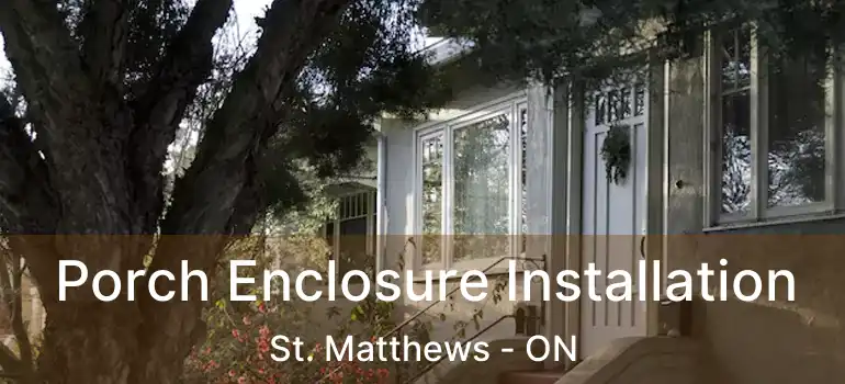  Porch Enclosure Installation St. Matthews - ON