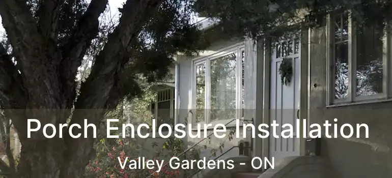  Porch Enclosure Installation Valley Gardens - ON